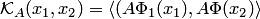 $ {\cal K}_A(x_1,x_2)=\langle(A\Phi_1(x_1),A\Phi(x_2)\rangle$