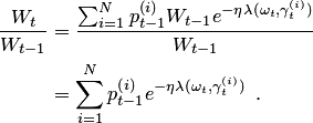 \begin{align*} \frac{W_t}{W_{t-1}} &=\frac{\sum_{i=1}^Np_{t-1}^{\left(i\right)}W_{t-1}e^{-\eta\lambda(\omega_t,\gamma_t^{\left(i\right)})}}{W_{t-1}}\\ &=\sum_{i=1}^Np_{t-1}^{\left(i\right)}e^{-\eta\lambda(\omega_t,\gamma_t^{\left(i\right)})}\enspace. \end{align*}