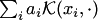 $\sum_ia_i {\cal K}(x_i,\cdot)$