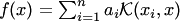 $f(x)=\sum_{i=1}^na_i {\cal K}(x_i,x)$