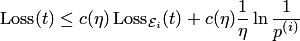 \begin{equation*} \mathop{{\rm{Loss}}}\nolimits(t)\le c(\eta)\mathop{{\rm{Loss}}}\nolimits_{ {\cal E}_i}(t)+c(\eta)\frac 1\eta\ln\frac 1{p^{\left(i\right)}} \end{equation*}