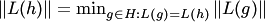 $\|L(h)\|=\min_{g\in H: L(g)=L(h)}\|L(g)\|$