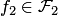 $f_2\in {\cal F}_2$