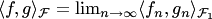 $\langle f,g\rangle_ {\cal F}=\lim_{n\to\infty}\langle f_n,g_n\rangle_{ {\cal F}_1}$